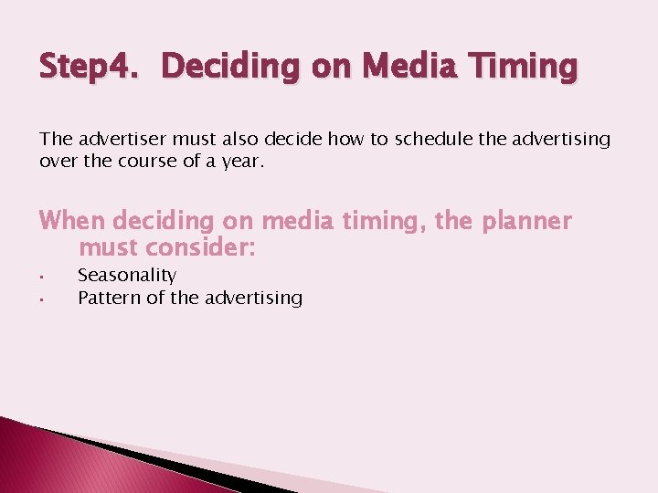 Step 4. Deciding on Media Timing The advertiser must also decide how to schedule
