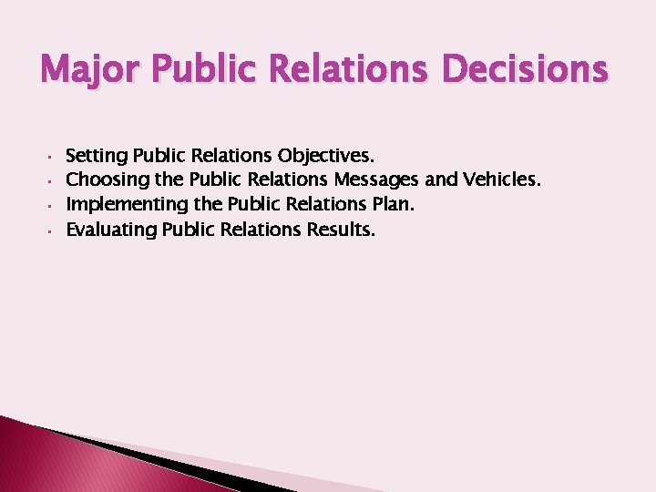 Major Public Relations Decisions • • Setting Public Relations Objectives. Choosing the Public Relations