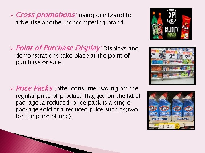 Ø Cross promotions: Ø Point of Purchase Display: Ø Price Packs : offer consumer