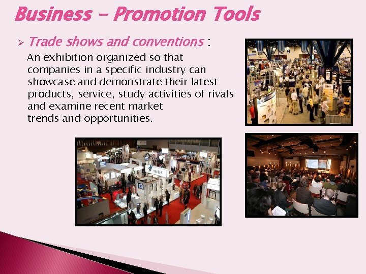 Business - Promotion Tools Ø Trade shows and conventions : An exhibition organized so
