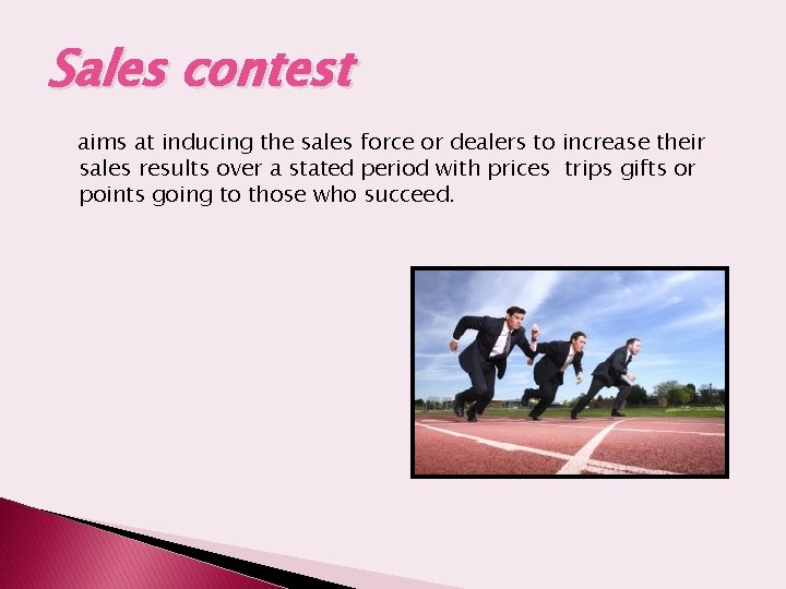 Sales contest aims at inducing the sales force or dealers to increase their sales