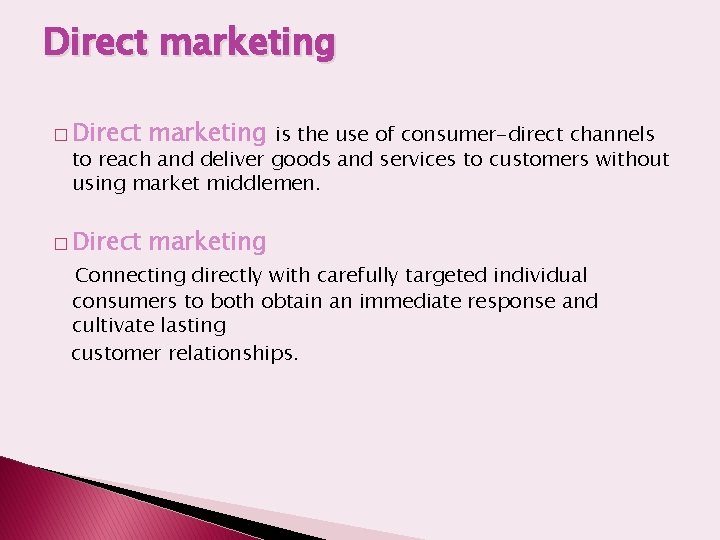 Direct marketing � Direct marketing is the use of consumer-direct channels � Direct marketing