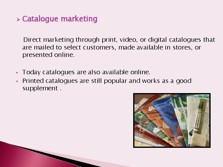 Ø Catalogue marketing Direct marketing through print, video, or digital catalogues that are mailed