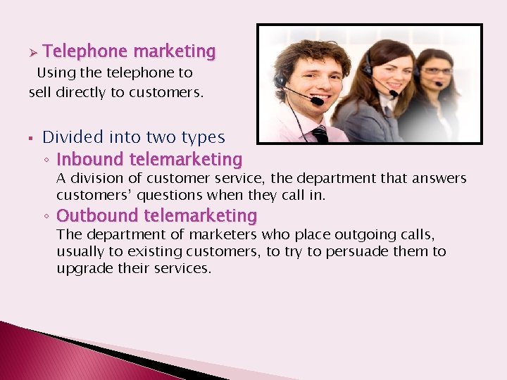 Ø Telephone marketing Using the telephone to sell directly to customers. § Divided into