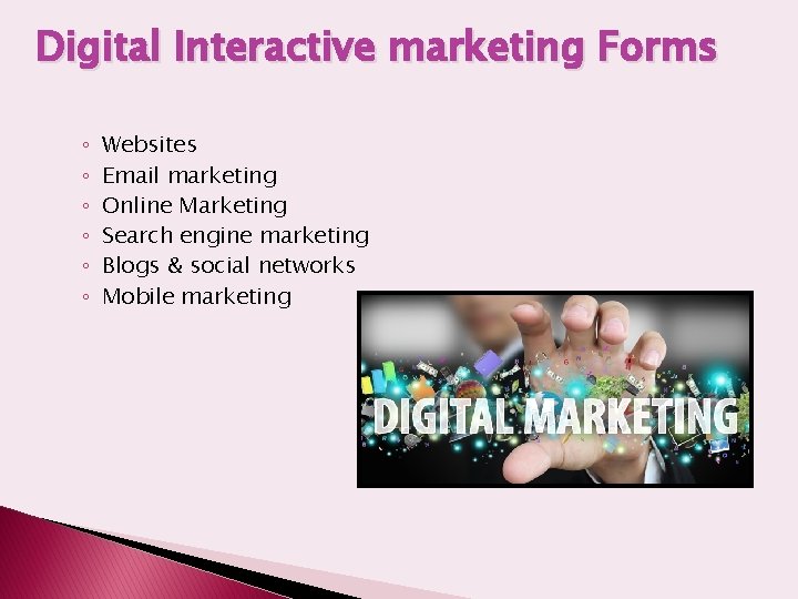 Digital Interactive marketing Forms ◦ ◦ ◦ Websites Email marketing Online Marketing Search engine