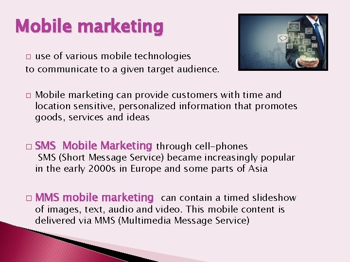 Mobile marketing use of various mobile technologies to communicate to a given target audience.