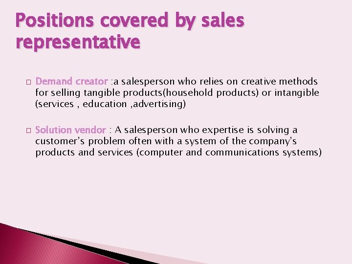 Positions covered by sales representative � � Demand creator : a salesperson who relies