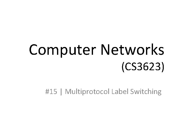 Computer Networks (CS 3623) #15 | Multiprotocol Label Switching 