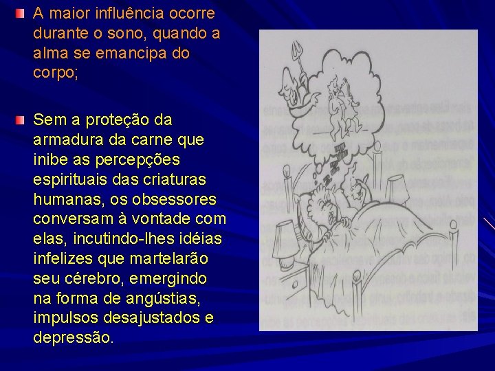 A maior influência ocorre durante o sono, quando a alma se emancipa do corpo;