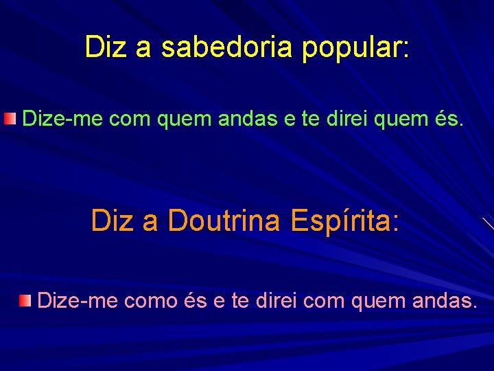 Diz a sabedoria popular: Dize-me com quem andas e te direi quem és. Diz