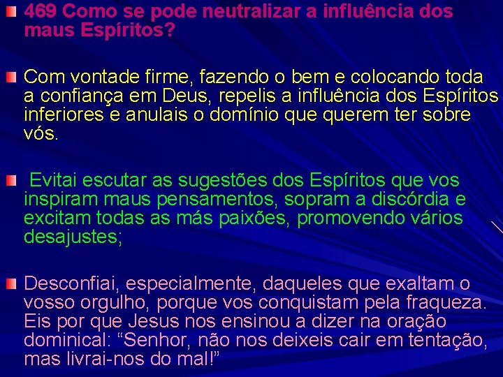 469 Como se pode neutralizar a influência dos maus Espíritos? Com vontade firme, fazendo