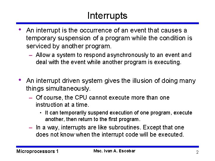 Interrupts • An interrupt is the occurrence of an event that causes a temporary