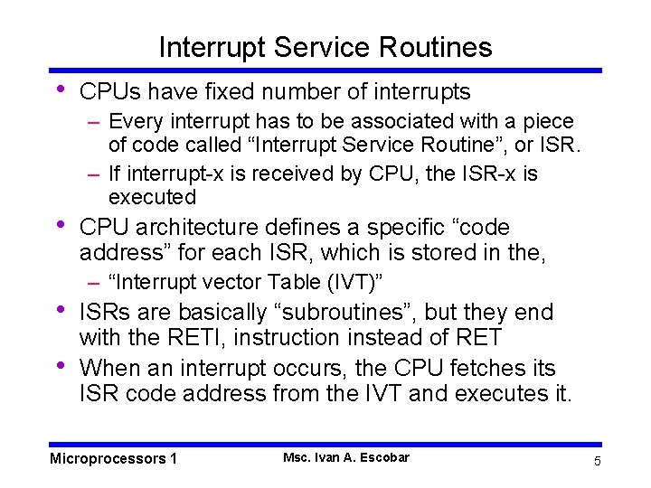 Interrupt Service Routines • • CPUs have fixed number of interrupts – Every interrupt