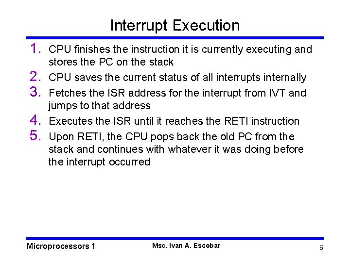 Interrupt Execution 1. 2. 3. 4. 5. CPU finishes the instruction it is currently