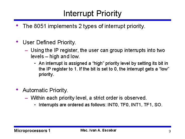 Interrupt Priority • The 8051 implements 2 types of interrupt priority. • User Defined