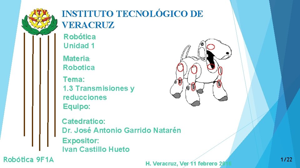 INSTITUTO TECNOLÓGICO DE VERACRUZ Robótica Unidad 1 Materia: Robotica Tema: 1. 3 Transmisiones y