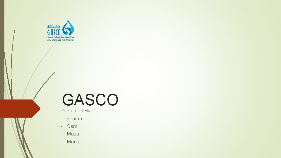 GASCO Presented By - Shama - Sara - Moza - Munira 