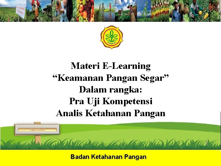 Materi E-Learning “Keamanan Pangan Segar” Dalam rangka: Pra Uji Kompetensi Analis Ketahanan Pangan Badan