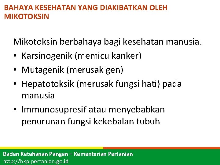 BAHAYA KESEHATAN YANG DIAKIBATKAN OLEH MIKOTOKSIN Mikotoksin berbahaya bagi kesehatan manusia. • Karsinogenik (memicu