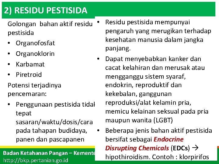 2) RESIDU PESTISIDA Residu pestisida mempunyai pengaruh yang merugikan terhadap kesehatan manusia dalam jangka