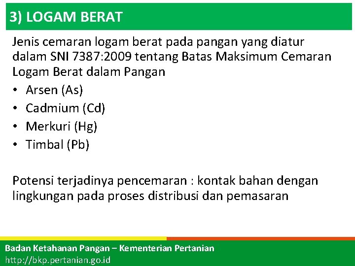 3) LOGAM BERAT Jenis cemaran logam berat pada pangan yang diatur dalam SNI 7387: