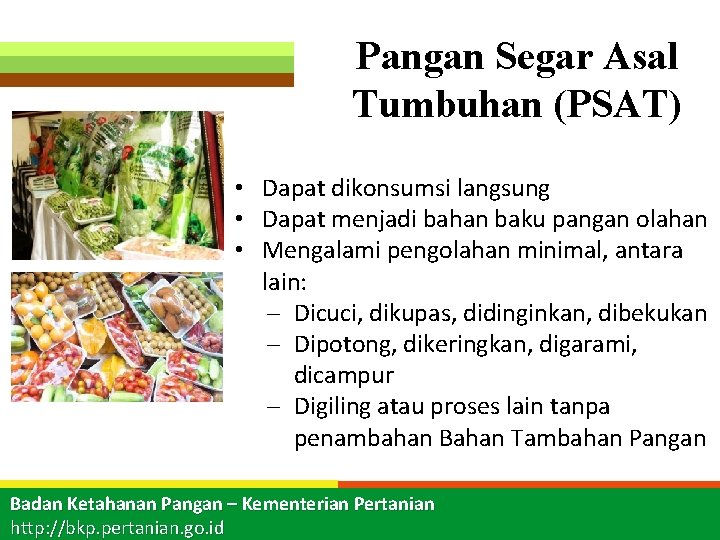 Pangan Segar Asal Tumbuhan (PSAT) • Dapat dikonsumsi langsung • Dapat menjadi bahan baku