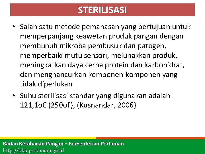 STERILISASI • Salah satu metode pemanasan yang bertujuan untuk memperpanjang keawetan produk pangan dengan