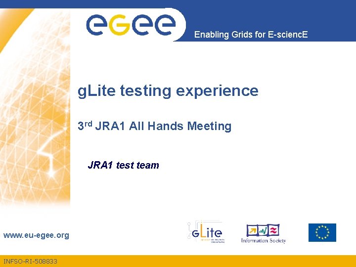 Enabling Grids for E-scienc. E g. Lite testing experience 3 rd JRA 1 All