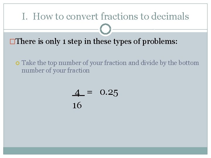 I. How to convert fractions to decimals �There is only 1 step in these