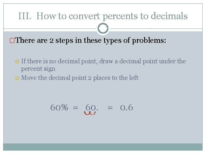 III. How to convert percents to decimals �There are 2 steps in these types