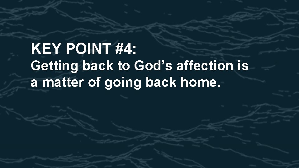KEY POINT #4: Getting back to God’s affection is a matter of going back