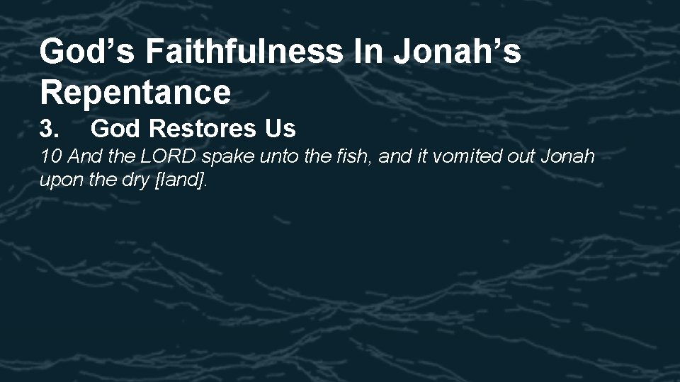 God’s Faithfulness In Jonah’s Repentance 3. God Restores Us 10 And the LORD spake