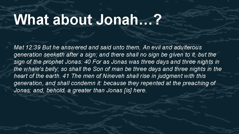 What about Jonah…? Mat 12: 39 But he answered and said unto them, An