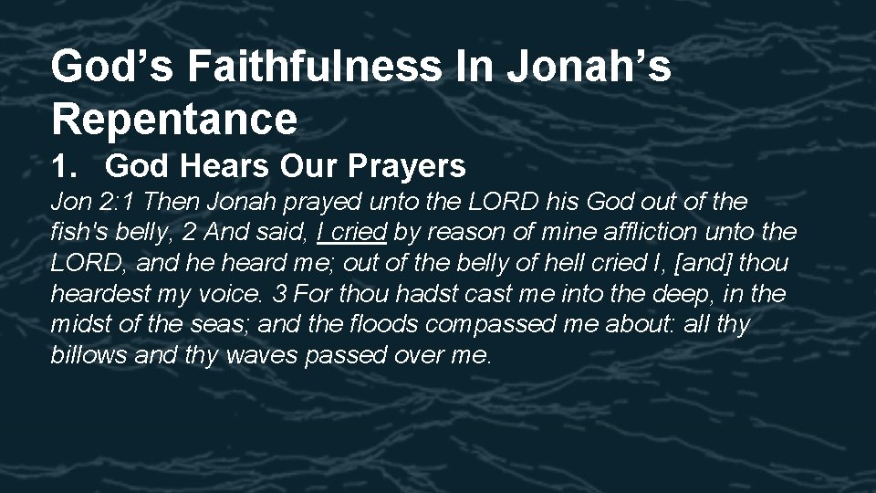 God’s Faithfulness In Jonah’s Repentance 1. God Hears Our Prayers Jon 2: 1 Then