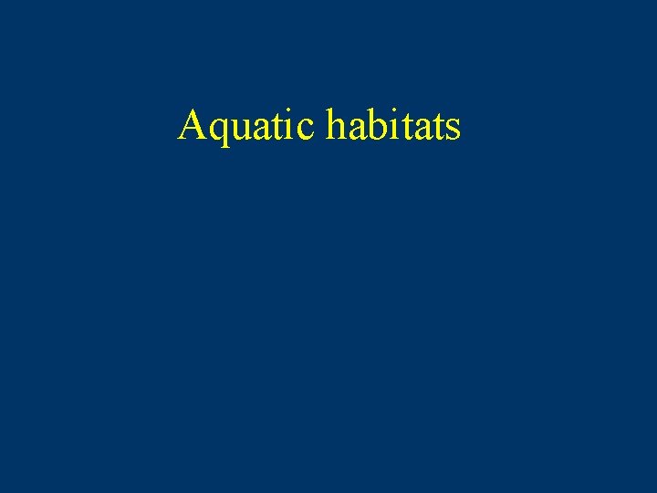 Aquatic habitats 