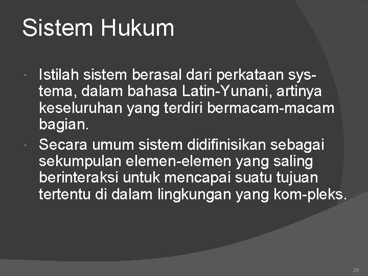 Sistem Hukum Istilah sistem berasal dari perkataan systema, dalam bahasa Latin-Yunani, artinya keseluruhan yang