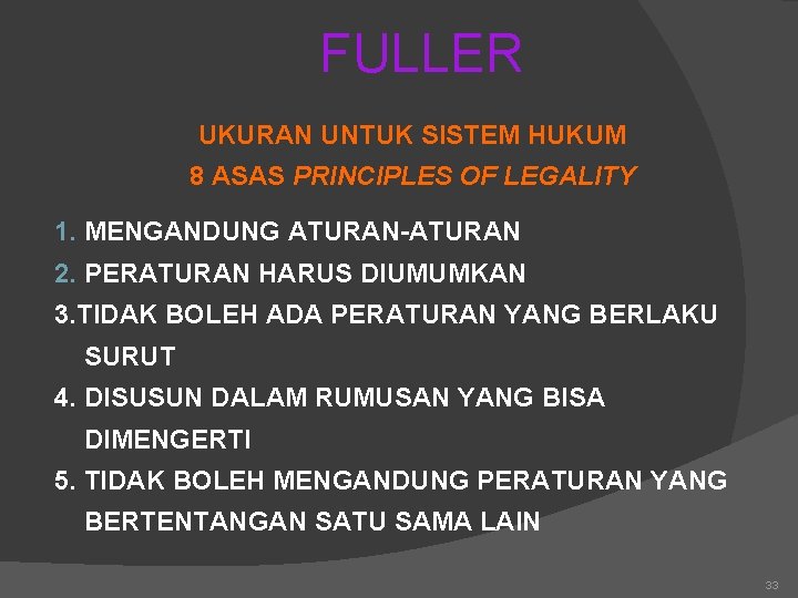 FULLER UKURAN UNTUK SISTEM HUKUM 8 ASAS PRINCIPLES OF LEGALITY 1. MENGANDUNG ATURAN-ATURAN 2.
