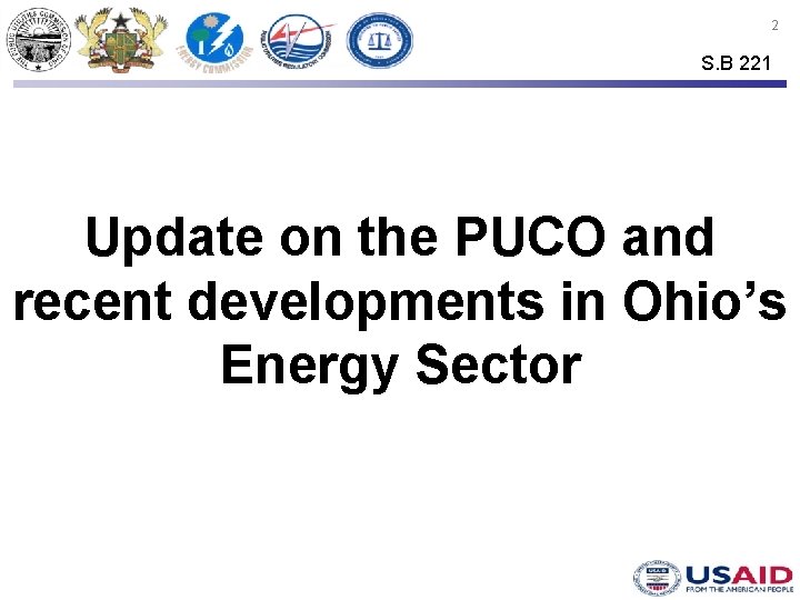 2 S. B 221 Update on the PUCO and recent developments in Ohio’s Energy
