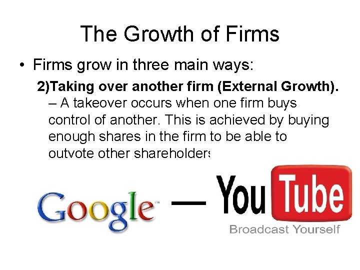 The Growth of Firms • Firms grow in three main ways: 2)Taking over another