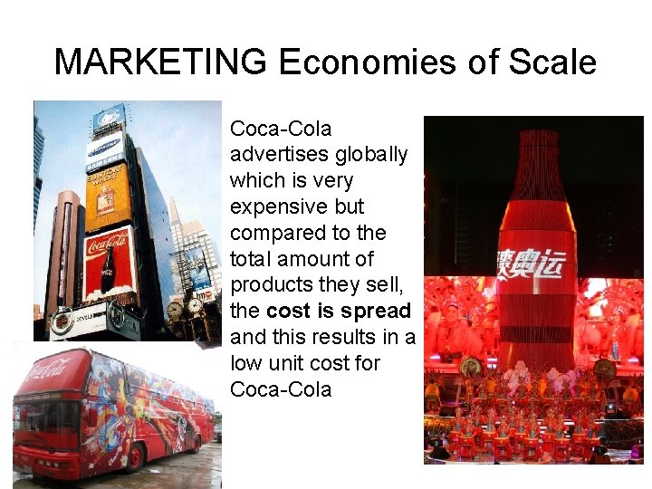 MARKETING Economies of Scale Coca-Cola advertises globally which is very expensive but compared to