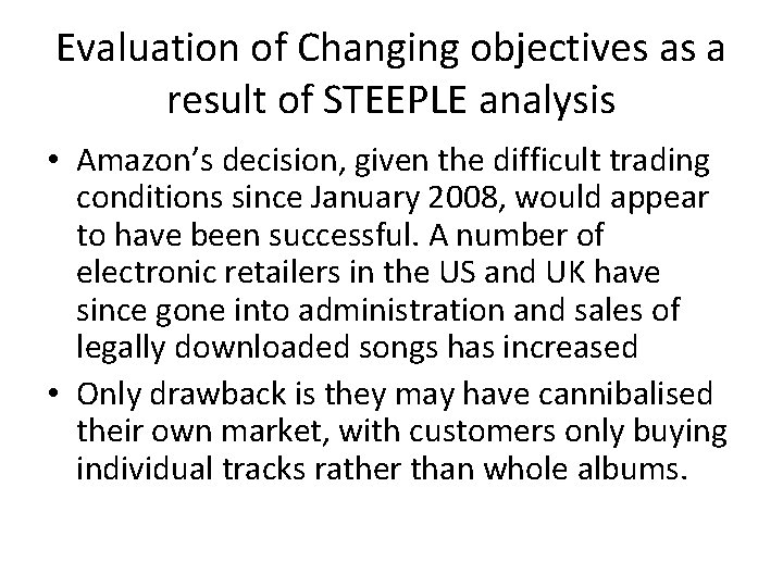 Evaluation of Changing objectives as a result of STEEPLE analysis • Amazon’s decision, given