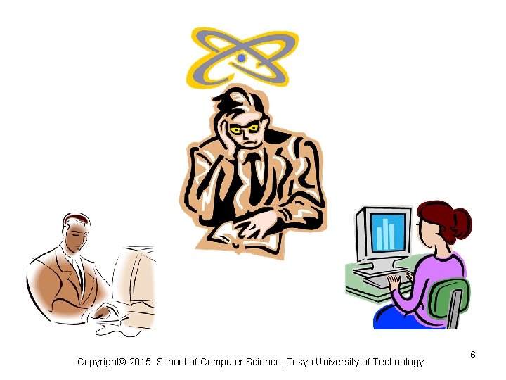 Copyright© 2015 School of Computer Science, Tokyo University of Technology 6 