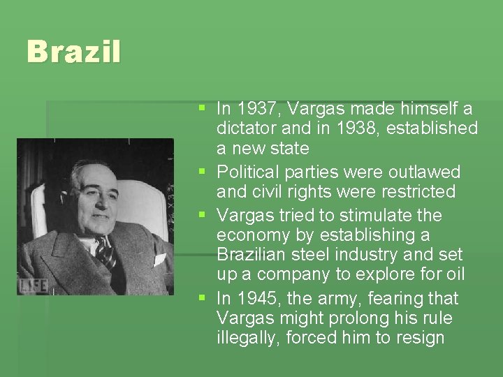 Brazil § In 1937, Vargas made himself a dictator and in 1938, established a