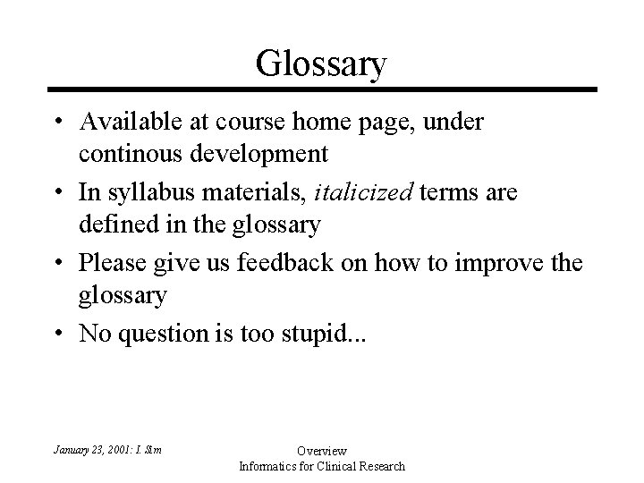 Glossary • Available at course home page, under continous development • In syllabus materials, Glossary • Available at course home page, under continous development • In syllabus materials,