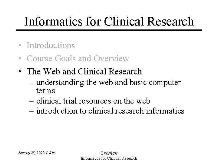 Informatics for Clinical Research • Introductions • Course Goals and Overview • The Web Informatics for Clinical Research • Introductions • Course Goals and Overview • The Web