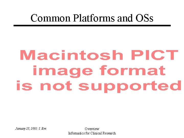 Common Platforms and OSs January 23, 2001: I. Sim Overview Informatics for Clinical Research Common Platforms and OSs January 23, 2001: I. Sim Overview Informatics for Clinical Research