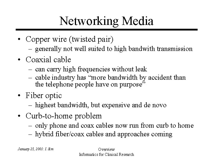 Networking Media • Copper wire (twisted pair) – generally not well suited to high Networking Media • Copper wire (twisted pair) – generally not well suited to high