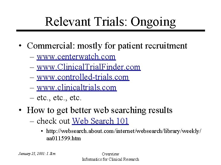 Relevant Trials: Ongoing • Commercial: mostly for patient recruitment – www. centerwatch. com – Relevant Trials: Ongoing • Commercial: mostly for patient recruitment – www. centerwatch. com –
