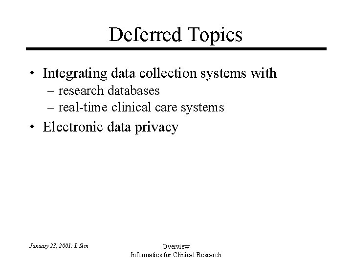 Deferred Topics • Integrating data collection systems with – research databases – real-time clinical Deferred Topics • Integrating data collection systems with – research databases – real-time clinical
