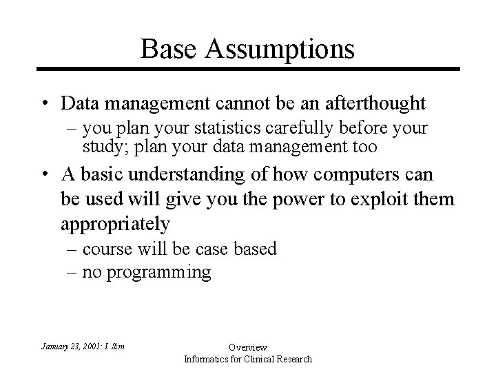 Base Assumptions • Data management cannot be an afterthought – you plan your statistics Base Assumptions • Data management cannot be an afterthought – you plan your statistics